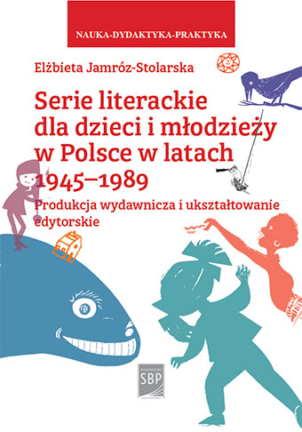 Okładka Serie literackie dla dzieci i młodzieży w Polsce w latach 1945-1989