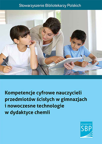 Okładka Kompetencje cyfrowe nauczycieli przedmiotów ścisłych w gimnazjach i nowoczesne technologie w dydaktyce chemii